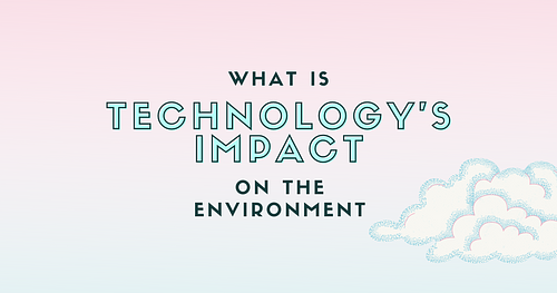 What is Technology's Impact on the Environment