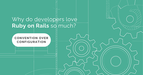Why do developers love Ruby on Rails so much? Convention over configuration.