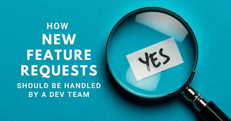 How New Feature Requests Should Be Handled by a Development Team