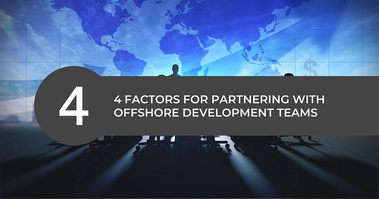 4 Factors For Partnering With Offshore Development Teams