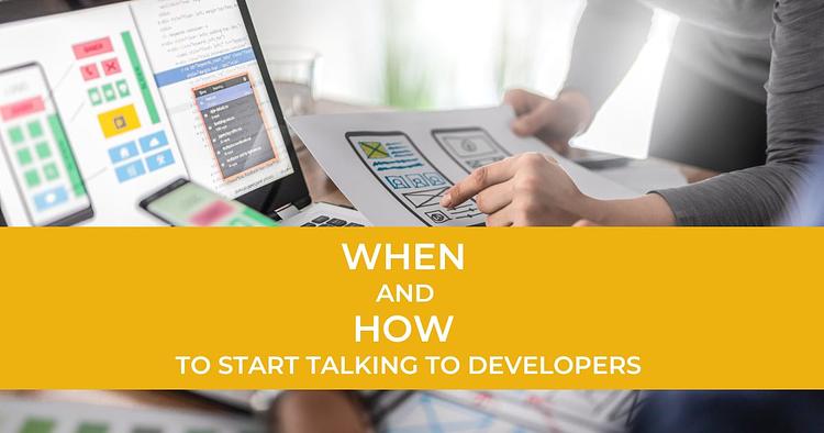 When and How to Start Talking to Developers
