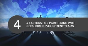4 Factors For Partnering With Offshore Development Teams